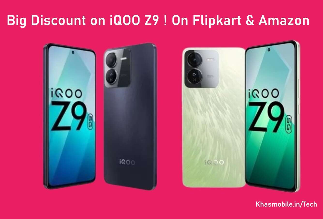 iQOO Z9 पर बड़ा डिस्काउंट! Flipkart और Amazon पर मिल रहा है जबरदस्त ऑफर